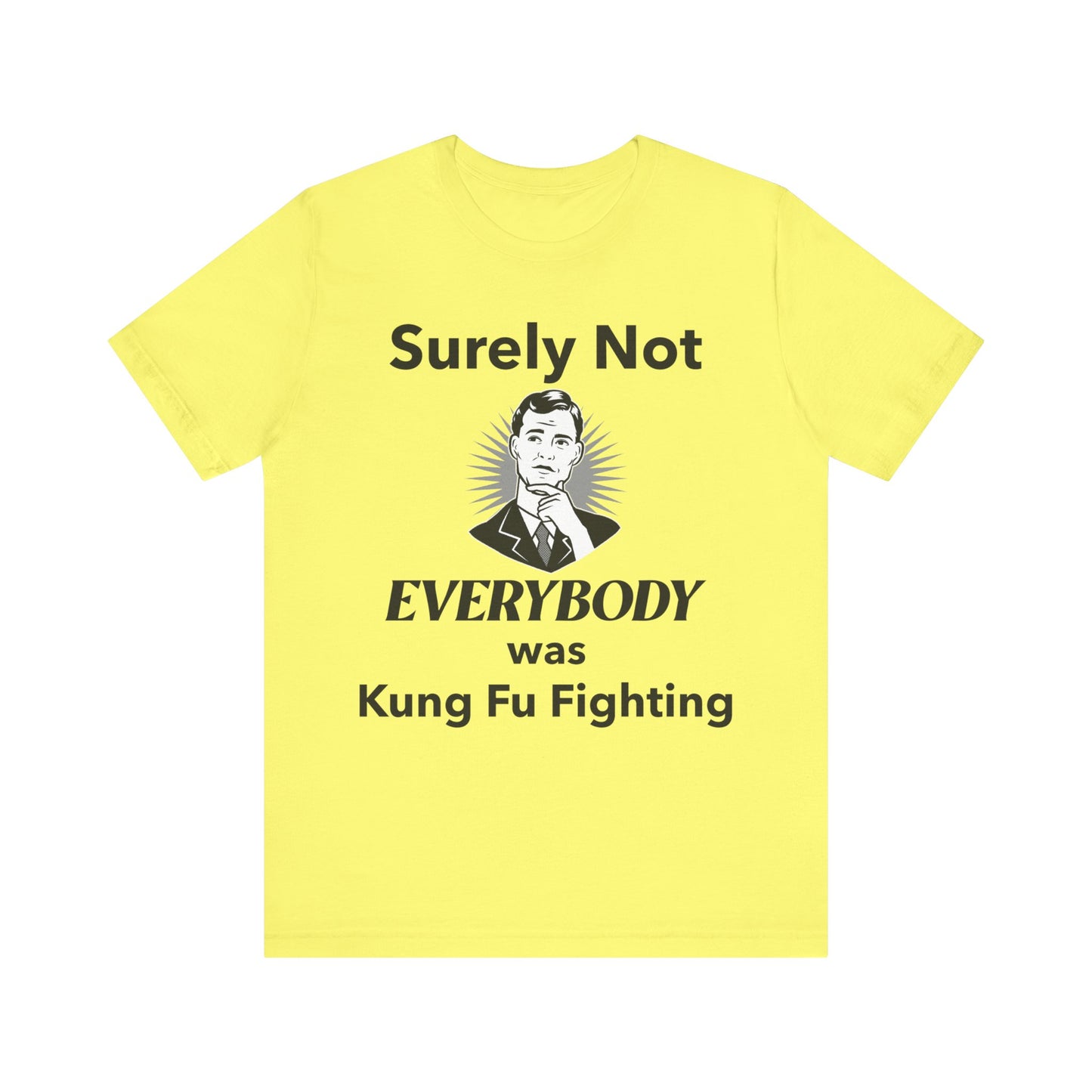 Surely Not Everybody Was Kung Fu Fighting T-Shirt