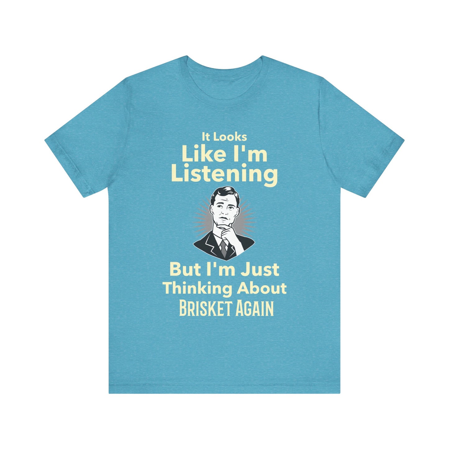 I'm Just Thinking About Brisket Again T-Shirt