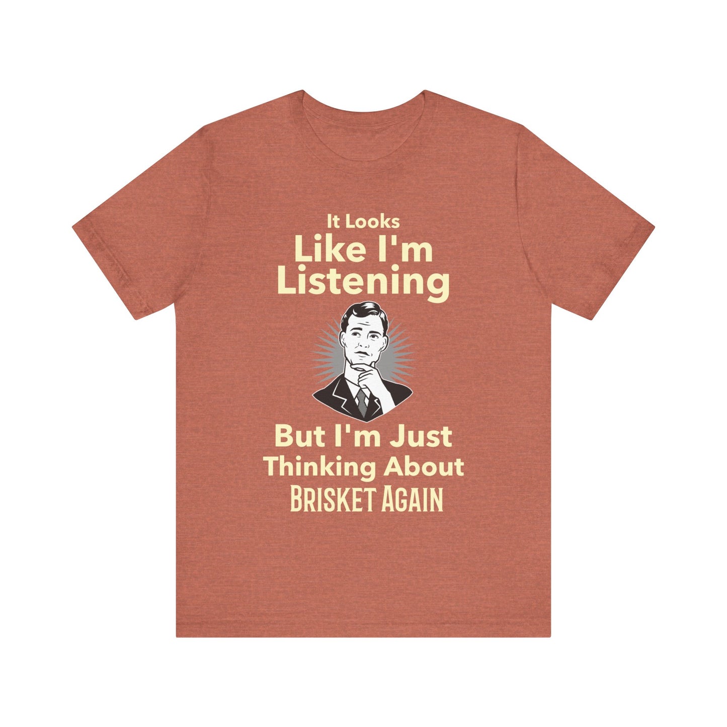 I'm Just Thinking About Brisket Again T-Shirt