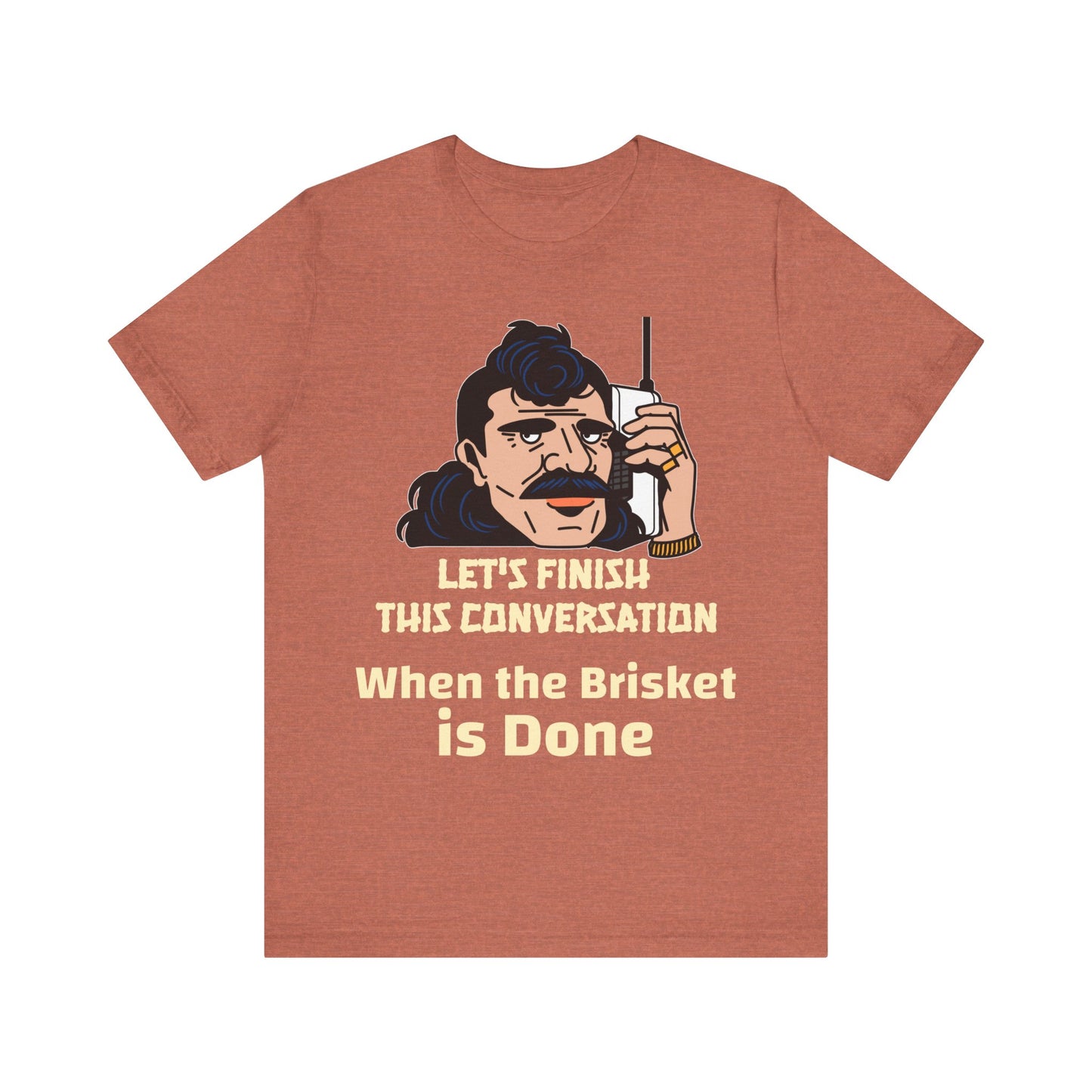 Let's Finish This Conversation When the Brisket is Done T-Shirt