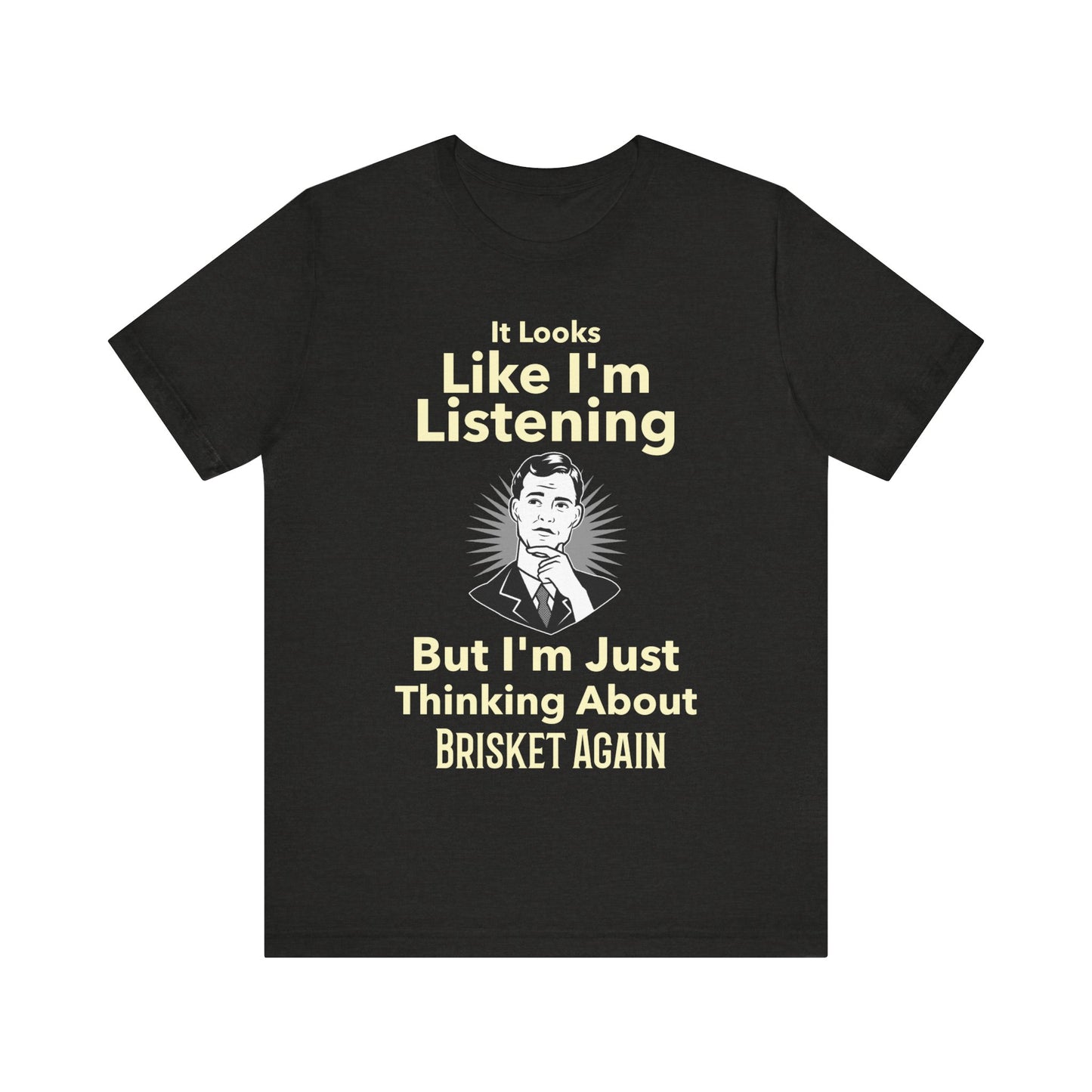 I'm Just Thinking About Brisket Again T-Shirt