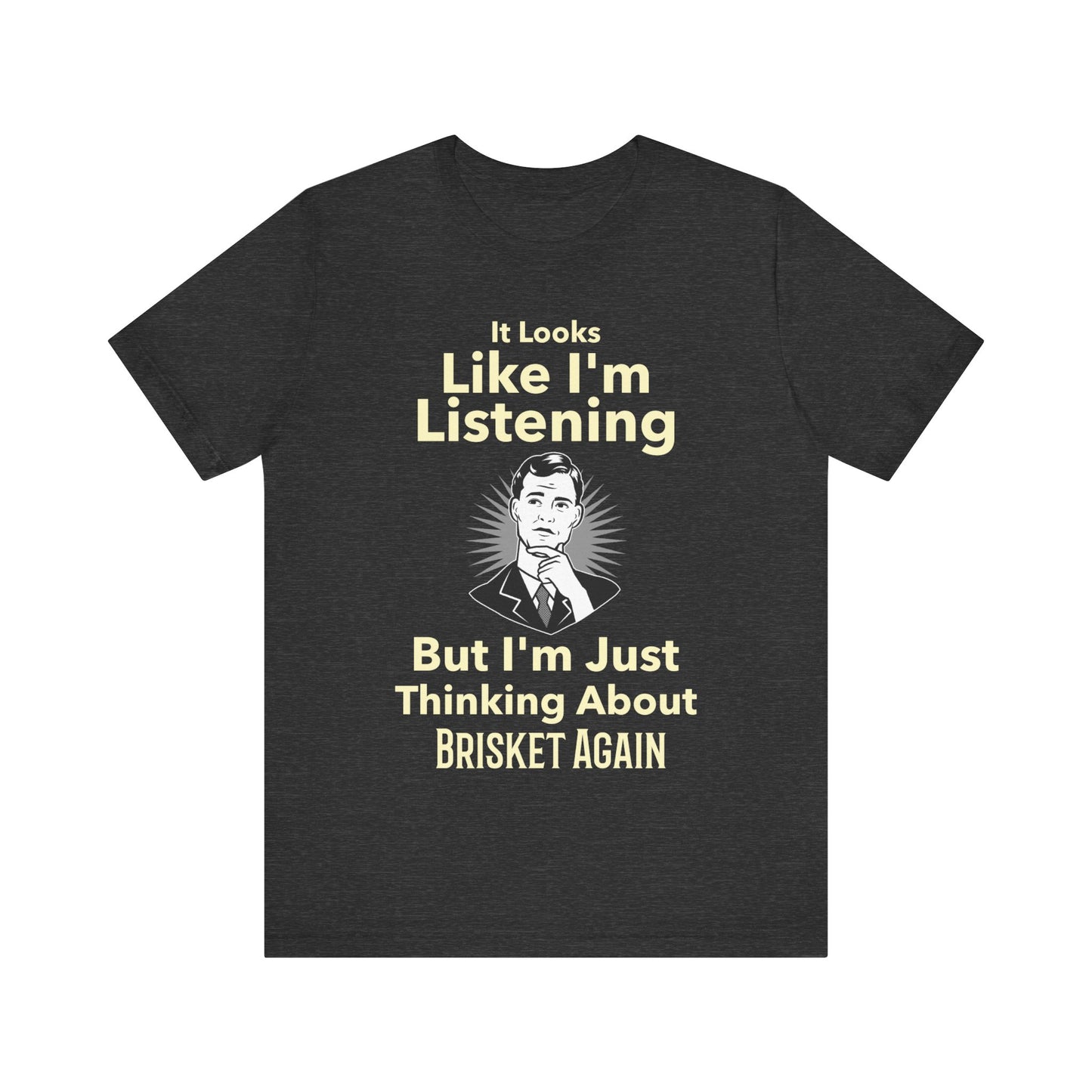 I'm Just Thinking About Brisket Again T-Shirt