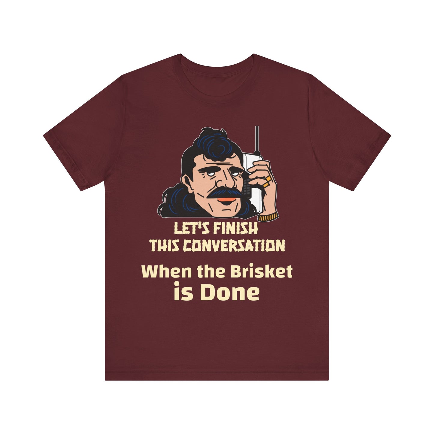 Let's Finish This Conversation When the Brisket is Done T-Shirt