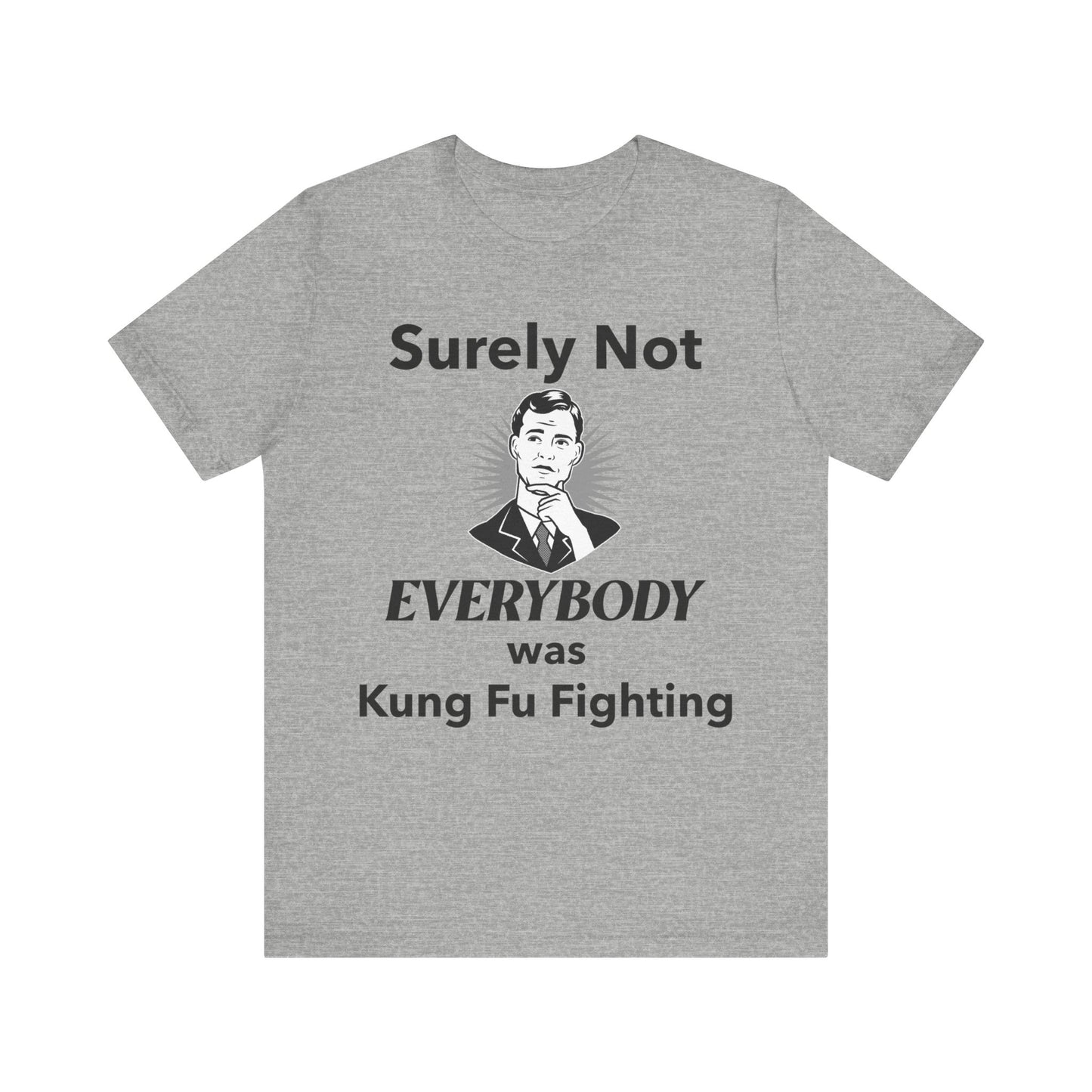 Surely Not Everybody Was Kung Fu Fighting T-Shirt