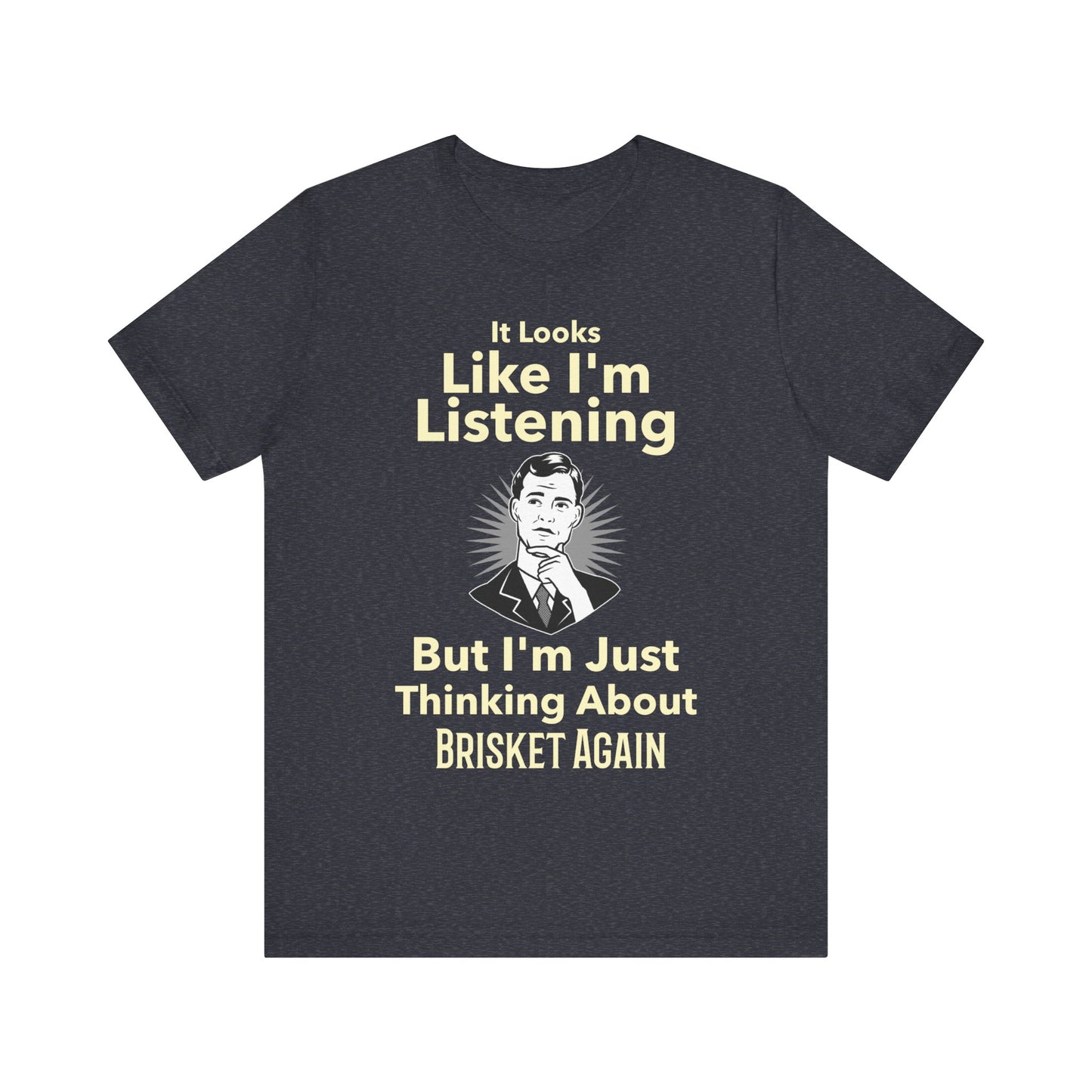 I'm Just Thinking About Brisket Again T-Shirt