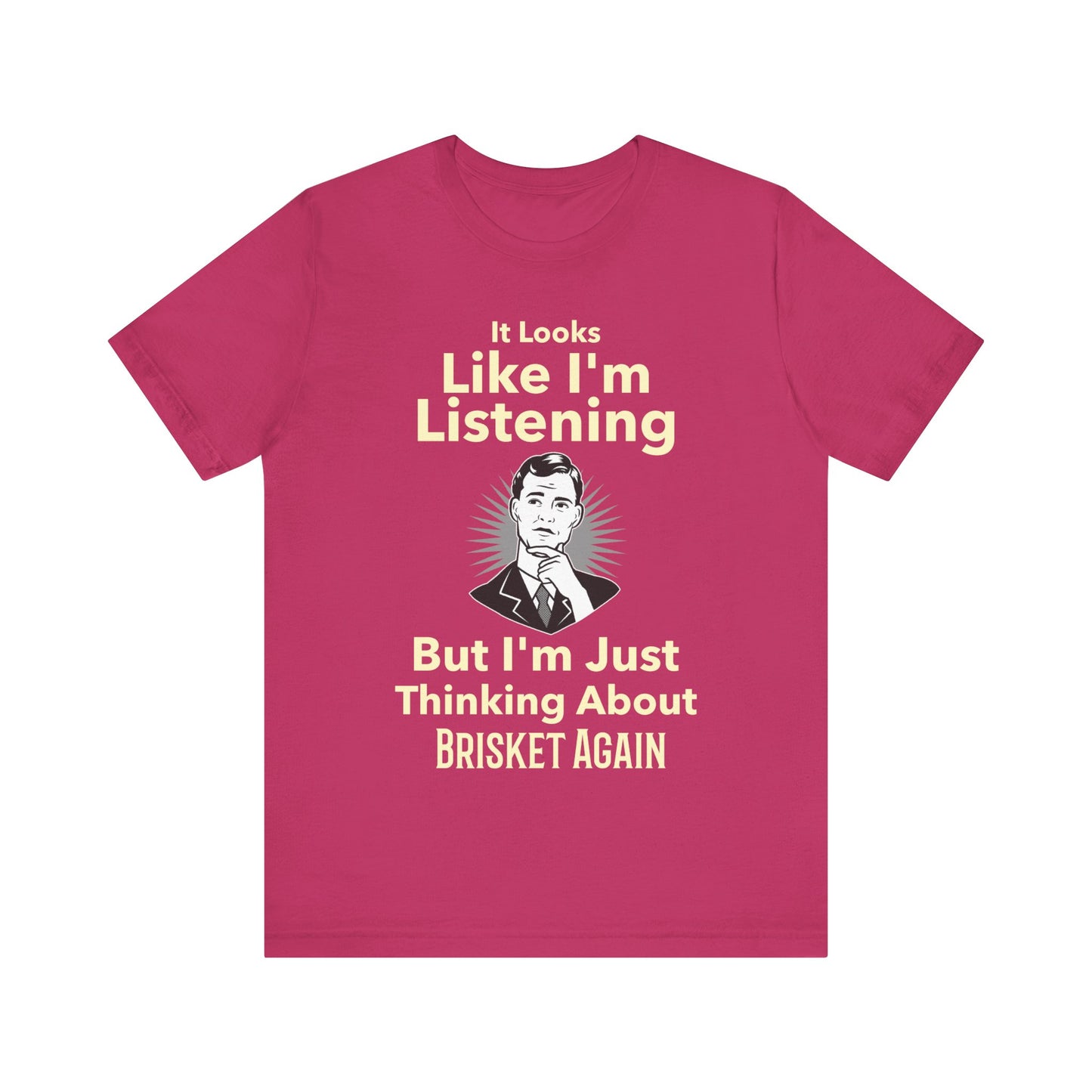 I'm Just Thinking About Brisket Again T-Shirt