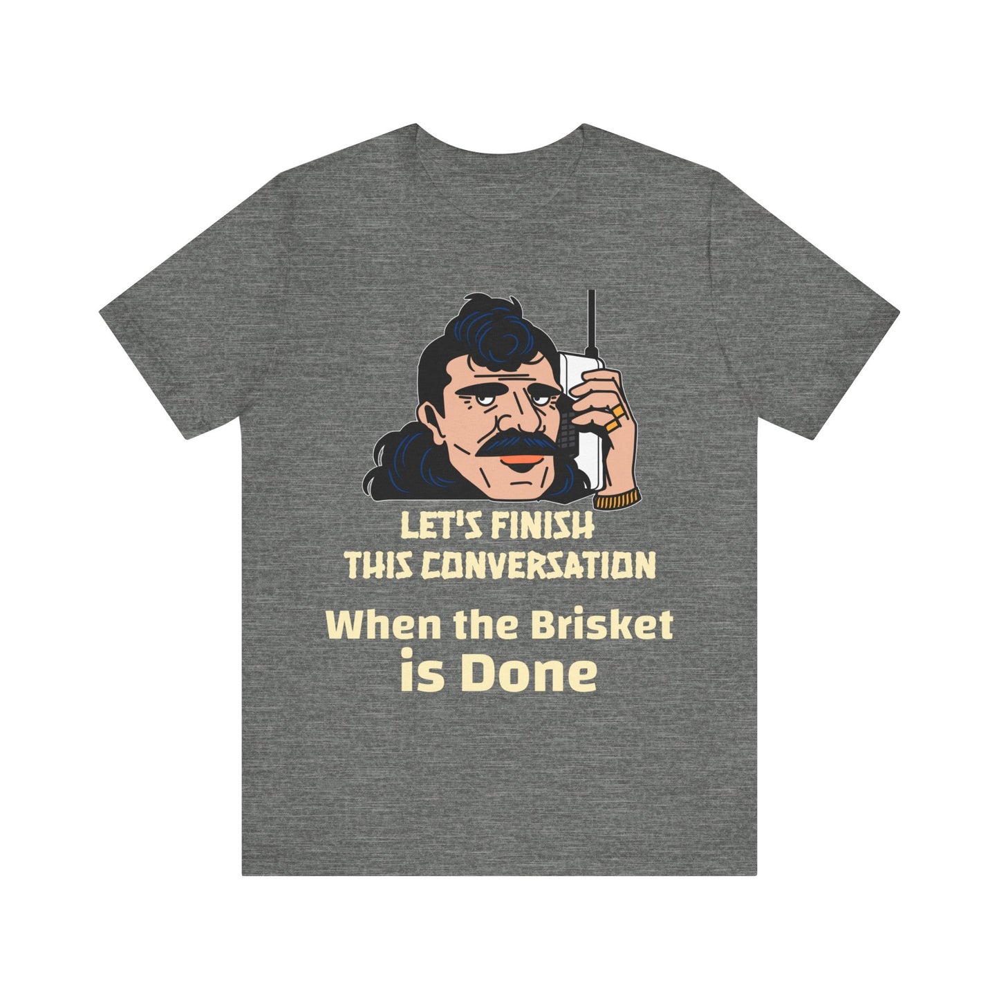 Let's Finish This Conversation When the Brisket is Done T-Shirt