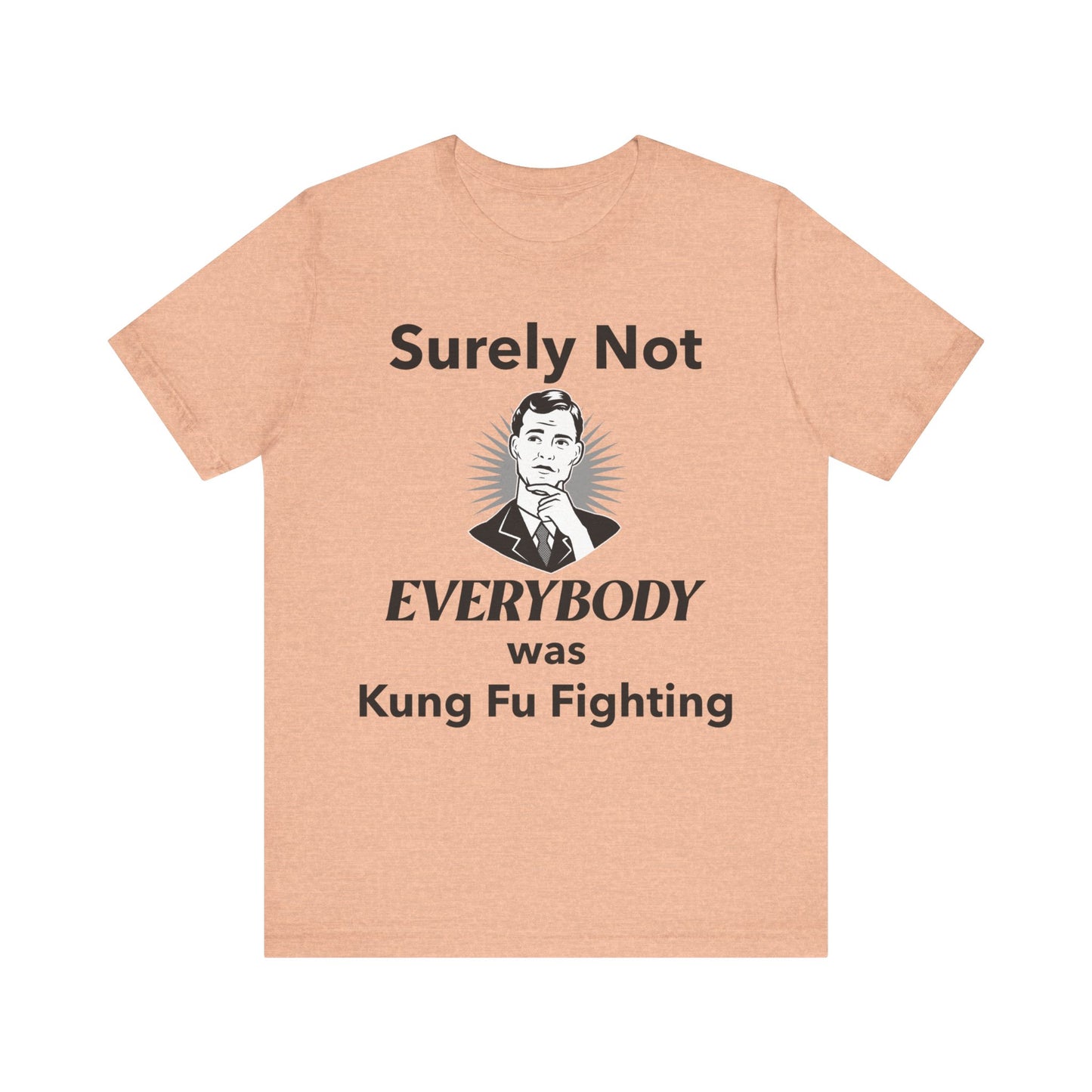 Surely Not Everybody Was Kung Fu Fighting T-Shirt