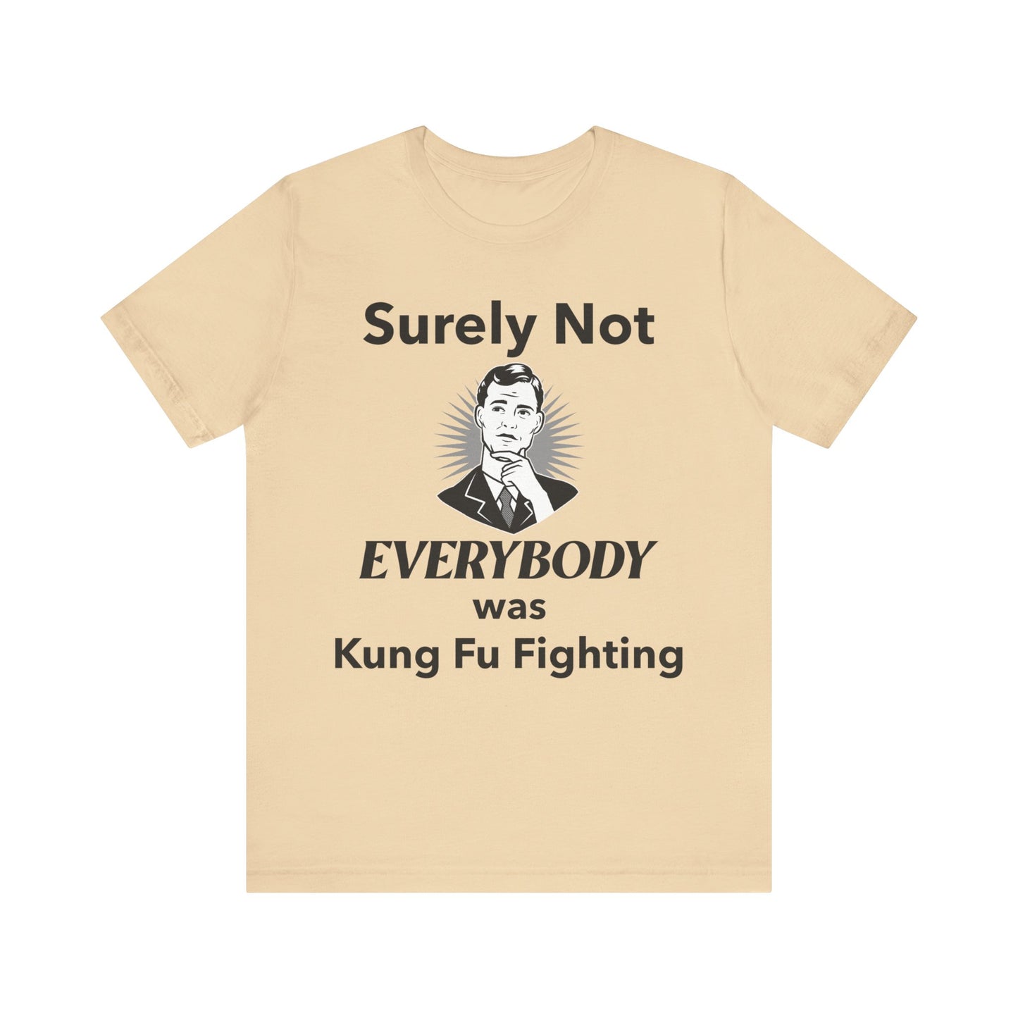 Surely Not Everybody Was Kung Fu Fighting T-Shirt